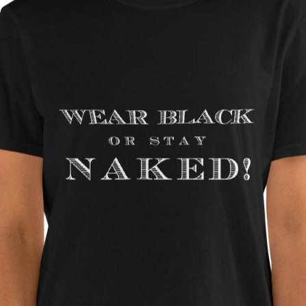 Rags n Rituals 'Wear Black or Stay Naked' Short-Sleeve Unisex T-Shirt at $26.99 USD